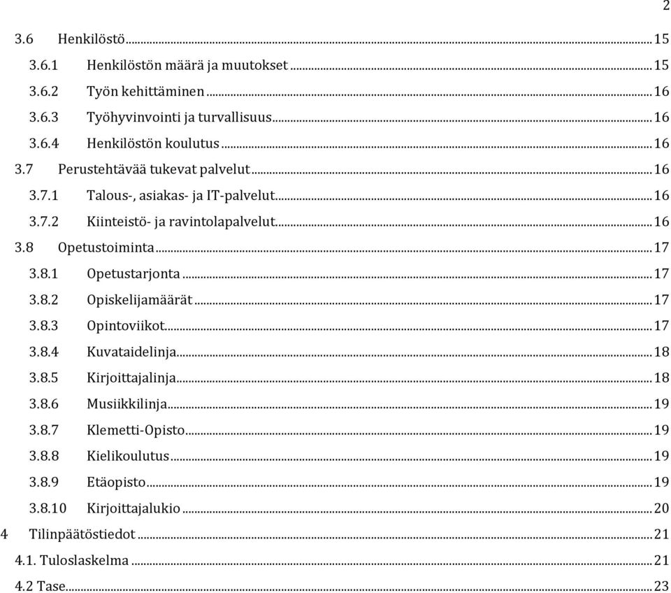 .. 17 3.8.2 Opiskelijamäärät... 17 3.8.3 Opintoviikot... 17 3.8.4 Kuvataidelinja... 18 3.8.5 Kirjoittajalinja... 18 3.8.6 Musiikkilinja... 19 3.8.7 Klemetti Opisto.