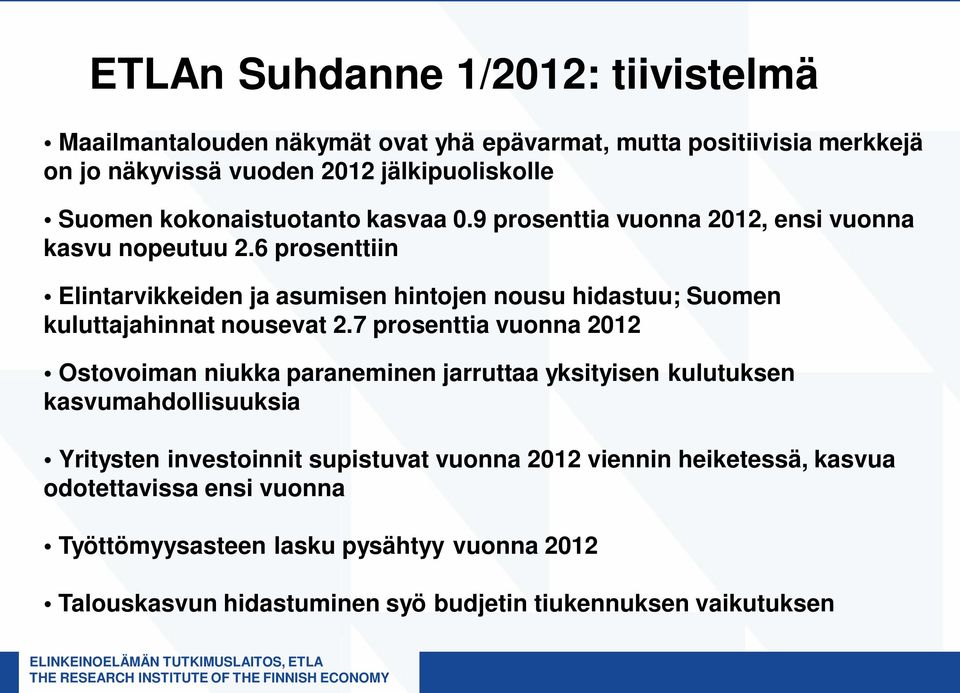 7 prosenttia vuonna 2012 Ostovoiman niukka paraneminen jarruttaa yksityisen kulutuksen kasvumahdollisuuksia Yritysten investoinnit supistuvat vuonna 2012 viennin heiketessä, kasvua