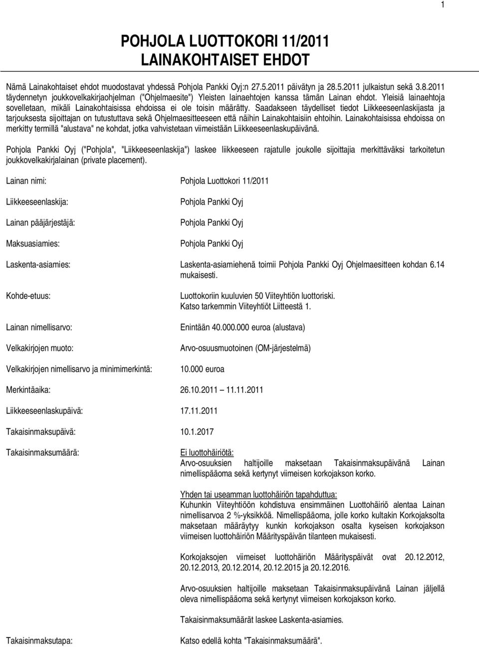 Yleisiä lainaehtoja sovelletaan, mikäli Lainakohtaisissa ehdoissa ei ole toisin määrätty.