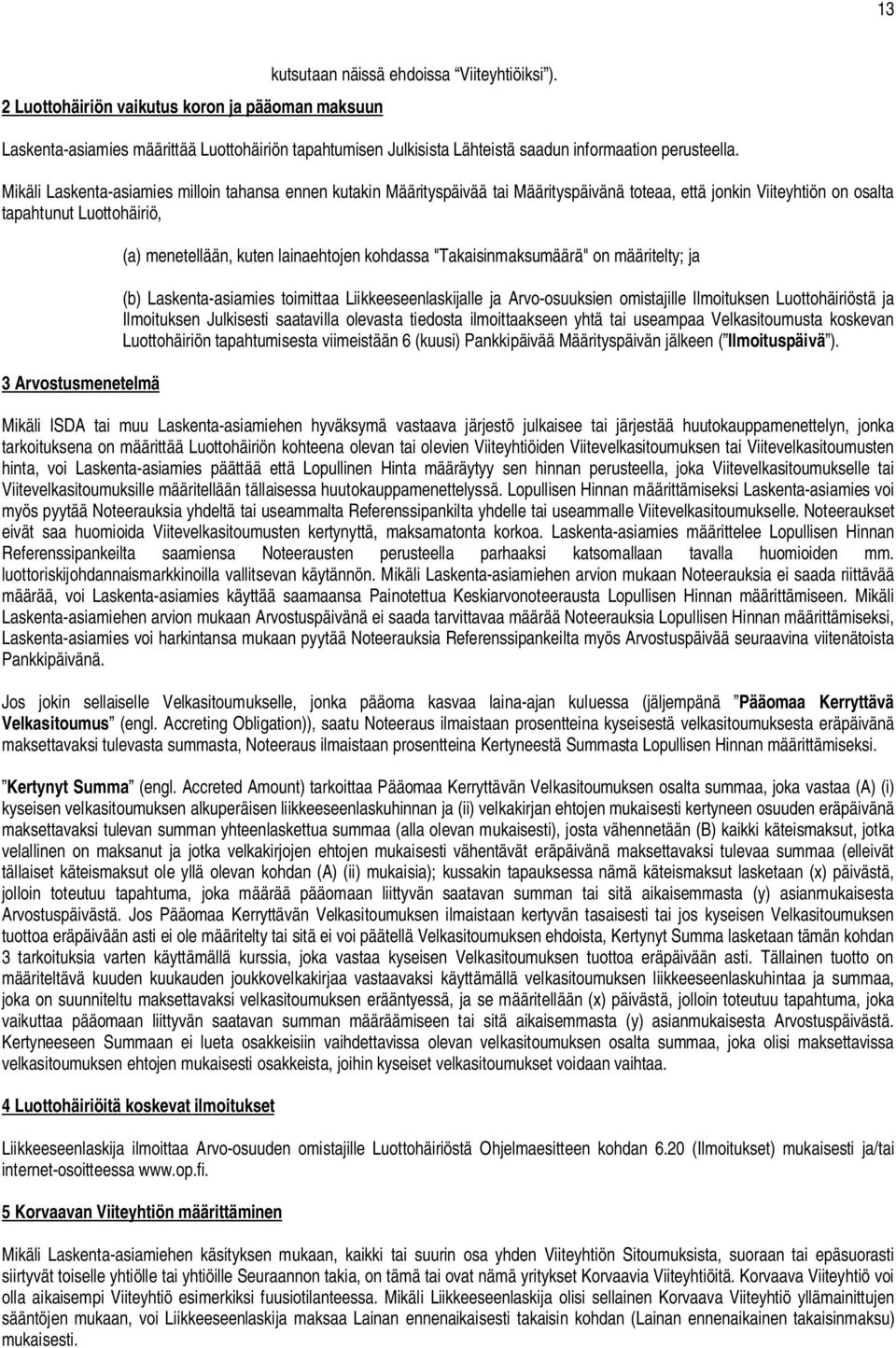 Mikäli Laskenta-asiamies milloin tahansa ennen kutakin Määrityspäivää tai Määrityspäivänä toteaa, että jonkin Viiteyhtiön on osalta tapahtunut Luottohäiriö, 3 Arvostusmenetelmä (a) menetellään, kuten