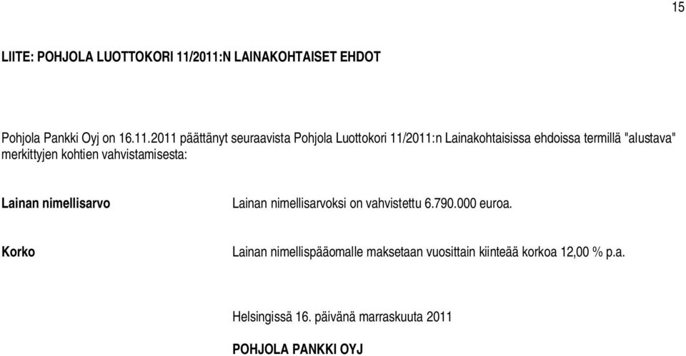 11/2011:n Lainakohtaisissa ehdoissa termillä "alustava" merkittyjen kohtien vahvistamisesta: Lainan