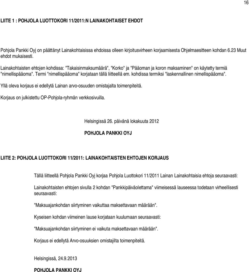 Termi "nimellispääoma" korjataan tällä liitteellä em. kohdissa termiksi "laskennallinen nimellispääoma". Yllä oleva korjaus ei edellytä Lainan arvo-osuuden omistajalta toimenpiteitä.