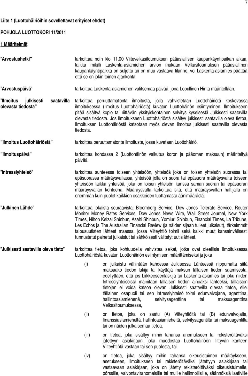 00 Viitevelkasitoumuksen pääasiallisen kaupankäyntipaikan aikaa, taikka mikäli Laskenta-asiamiehen arvion mukaan Velkasitoumuksen pääasiallinen kaupankäyntipaikka on suljettu tai on muu vastaava