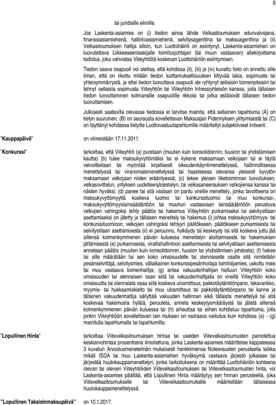 silloin, kun Luottohäiriö on esiintynyt, Laskenta-asiamiehen on luovutettava Liikkeeseenlaskijalle toimitusjohtajan (tai muun vastaavan) allekirjoittama todistus, joka vahvistaa Viiteyhtiötä koskevan