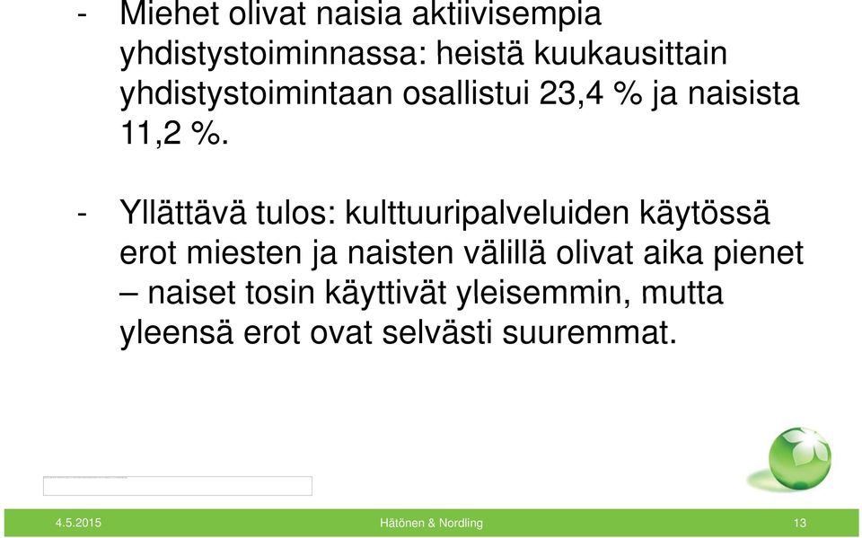 - Yllättävä tulos: kulttuuripalveluiden käytössä erot miesten ja naisten välillä