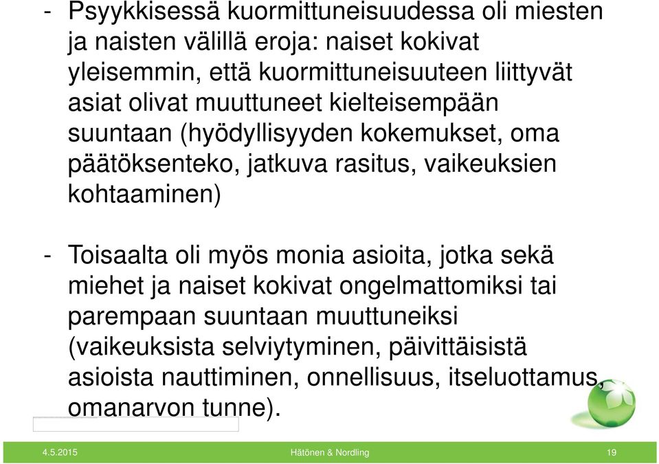 kohtaaminen) - Toisaalta oli myös monia asioita, jotka sekä miehet ja naiset kokivat ki ongelmattomiksi i tai parempaan suuntaan muuttuneiksi