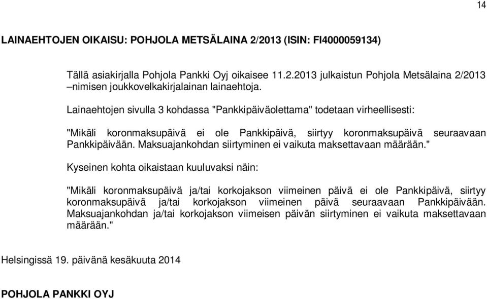 Maksuajankohdan siirtyminen ei vaikuta maksettavaan määrään.