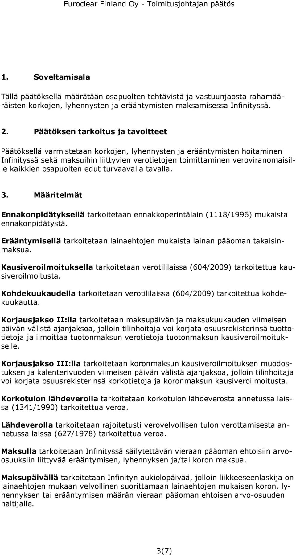 kaikkien osapuolten edut turvaavalla tavalla. 3. Määritelmät Ennakonpidätyksellä tarkoitetaan ennakkoperintälain (1118/1996) mukaista ennakonpidätystä.