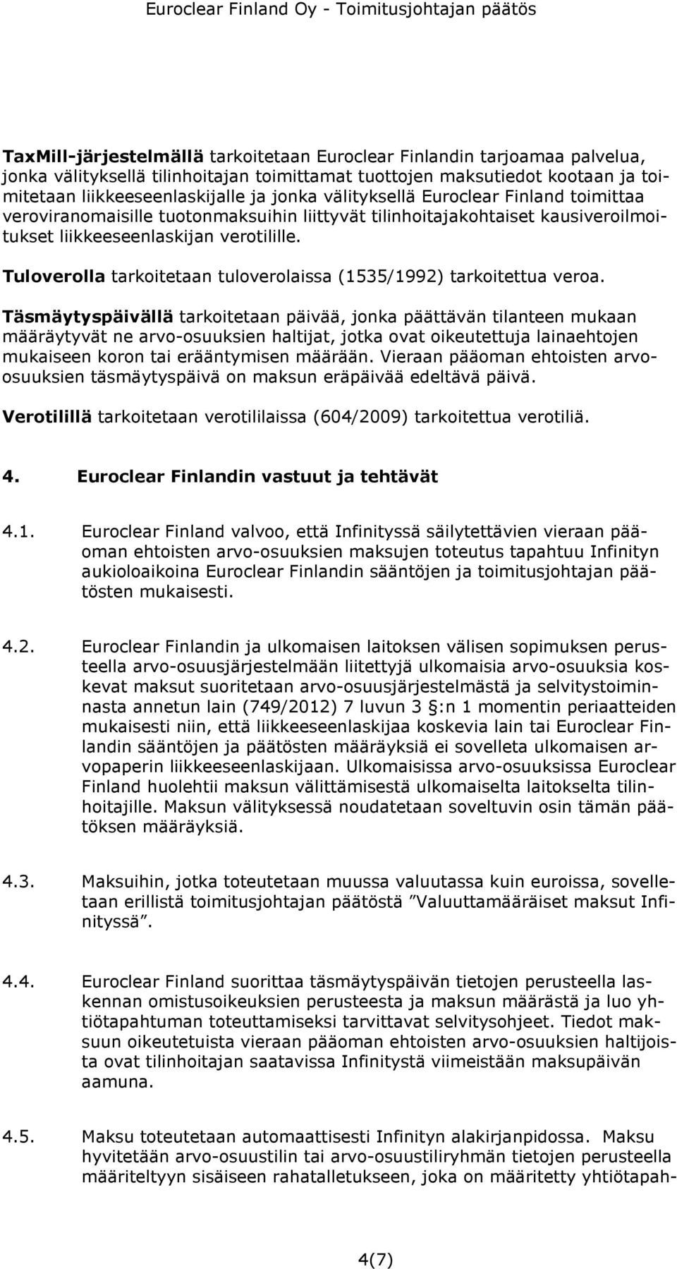 Tuloverolla tarkoitetaan tuloverolaissa (1535/1992) tarkoitettua veroa.