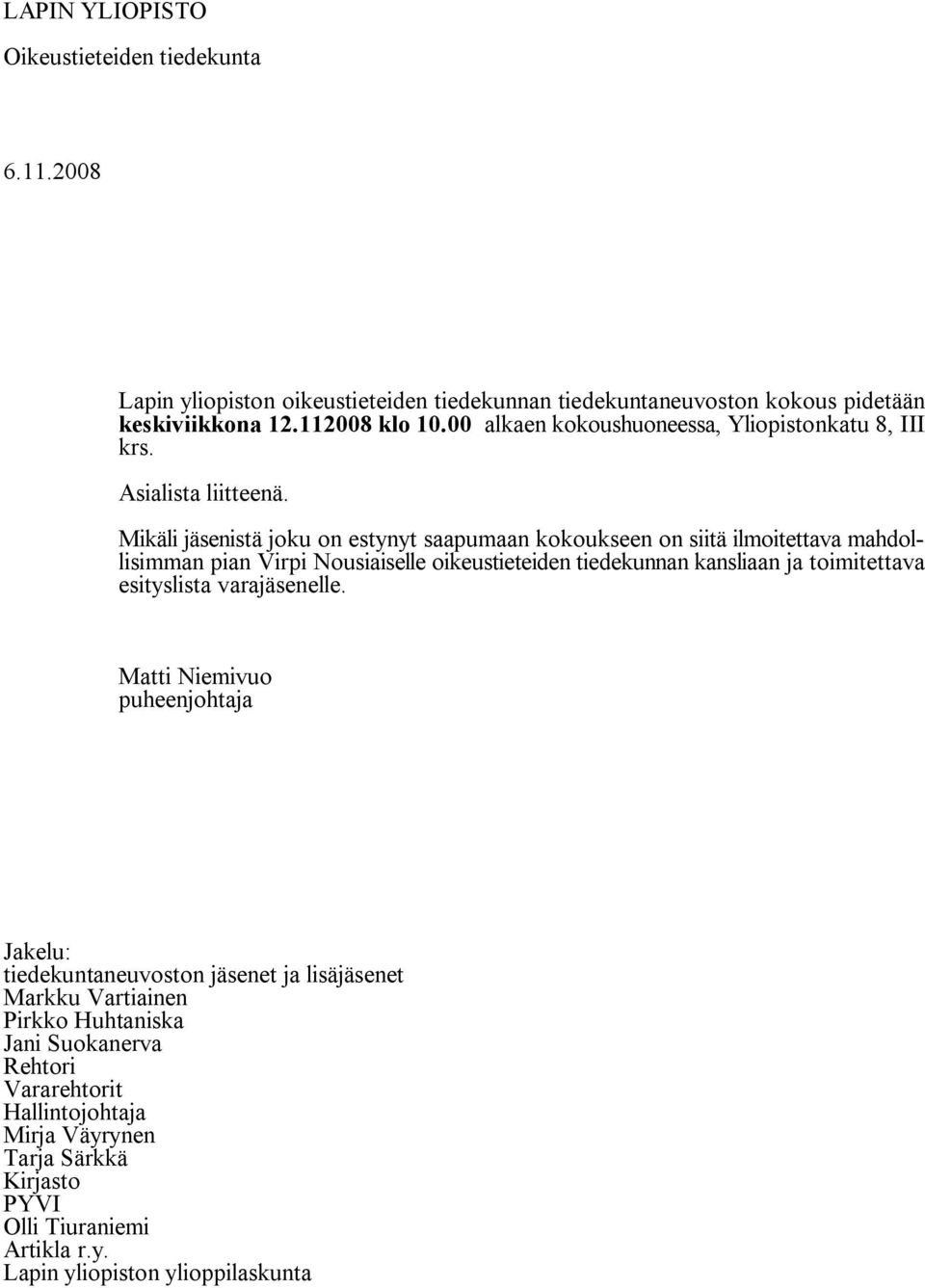Mikäli jäsenistä joku on estynyt saapumaan kokoukseen on siitä ilmoitettava mahdollisimman pian Virpi Nousiaiselle oikeustieteiden tiedekunnan kansliaan ja toimitettava