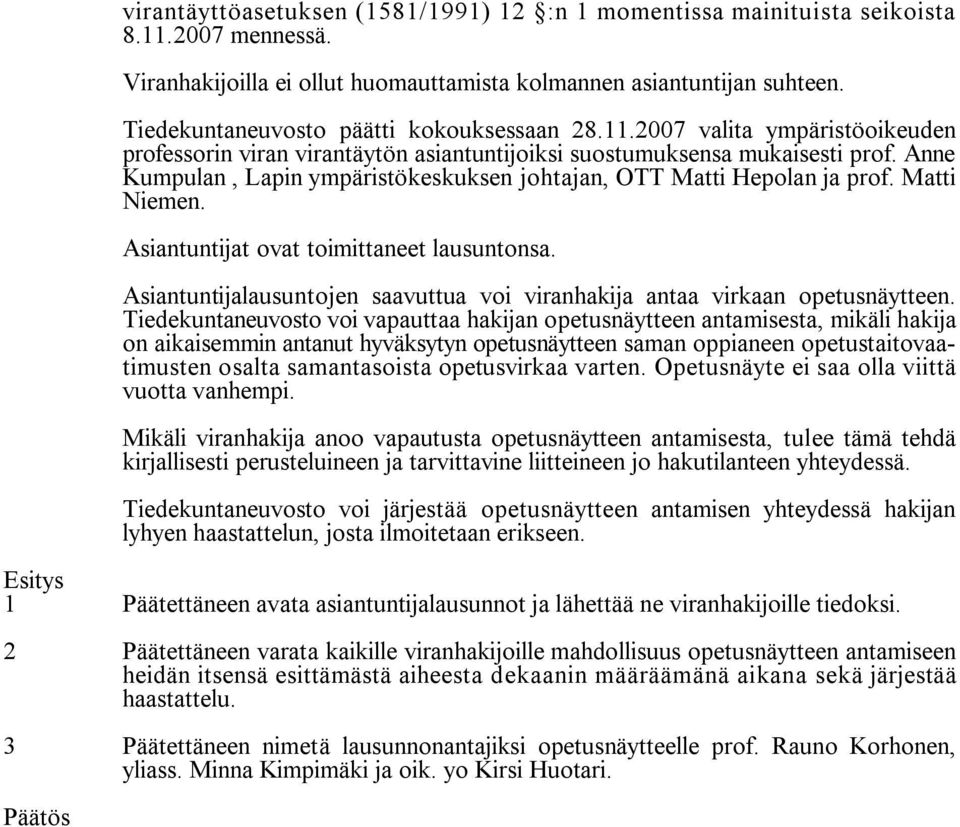 Asiantuntijalausuntojen saavuttua voi viranhakija antaa virkaan opetusnäytteen.
