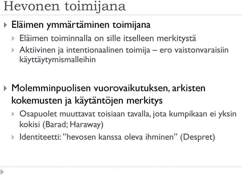 vuorovaikutuksen, arkisten kokemusten ja käytäntöjen merkitys Osapuolet muuttavat toisiaan tavalla,