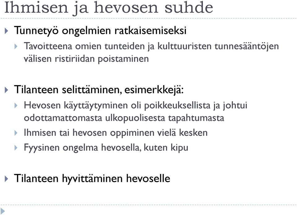 Hevosen käyttäytyminen oli poikkeuksellista ja johtui odottamattomasta ulkopuolisesta tapahtumasta