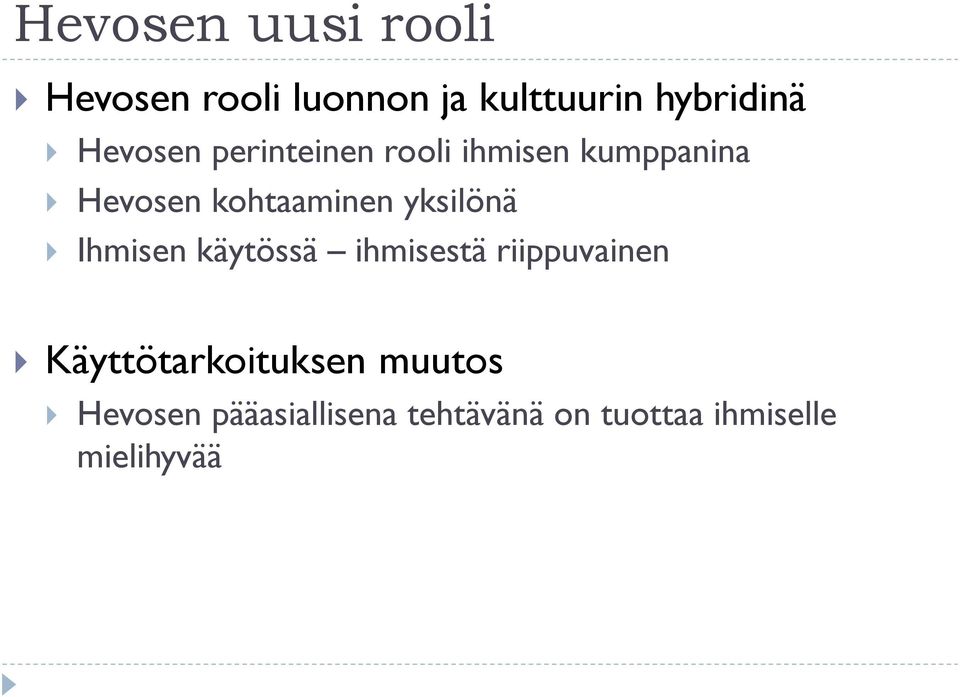 yksilönä Ihmisen käytössä ihmisestä riippuvainen Käyttötarkoituksen
