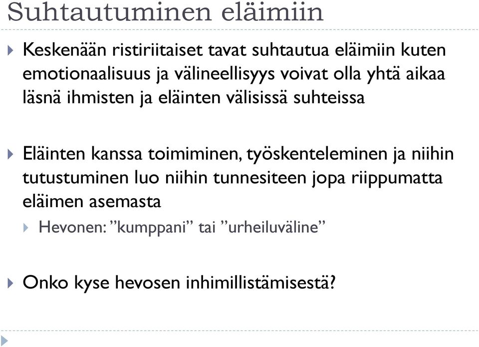 Eläinten kanssa toimiminen, työskenteleminen ja niihin tutustuminen luo niihin tunnesiteen jopa