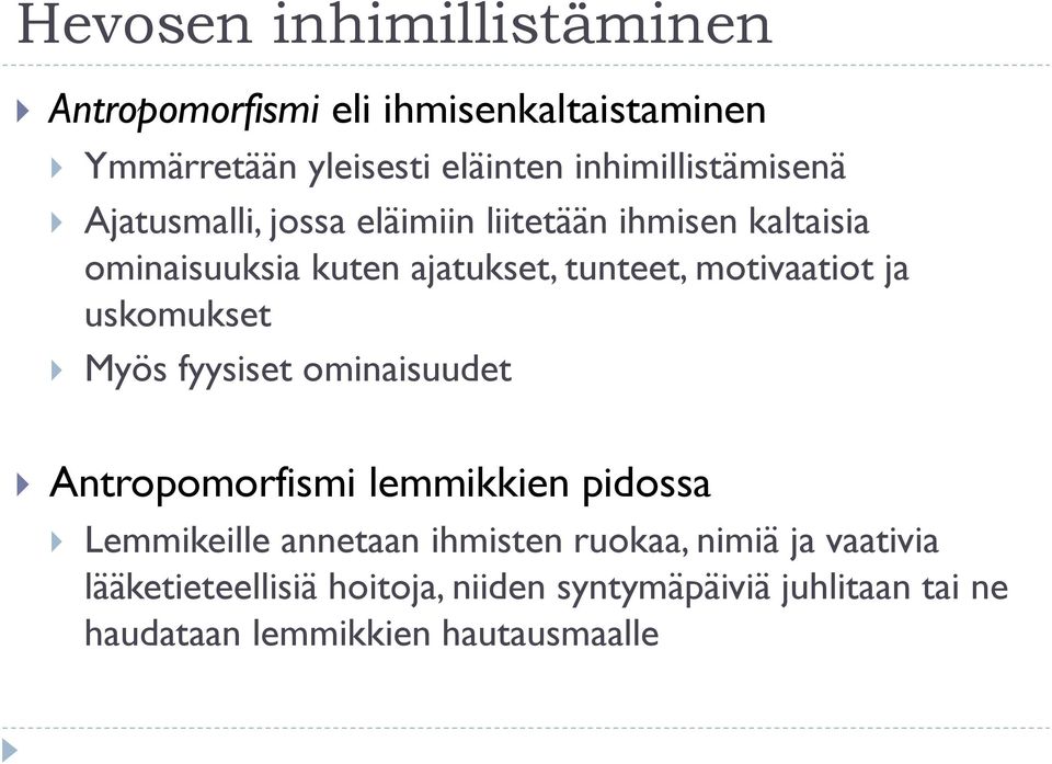 motivaatiot ja uskomukset Myös fyysiset ominaisuudet Antropomorfismi lemmikkien pidossa Lemmikeille annetaan