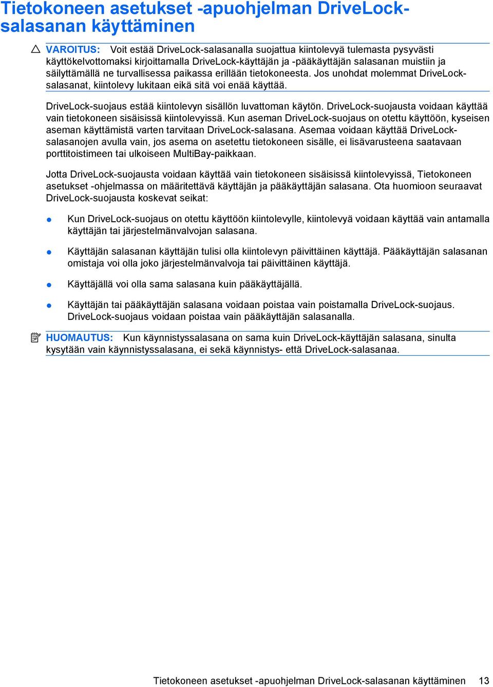 Jos unohdat molemmat DriveLocksalasanat, kiintolevy lukitaan eikä sitä voi enää käyttää. DriveLock-suojaus estää kiintolevyn sisällön luvattoman käytön.