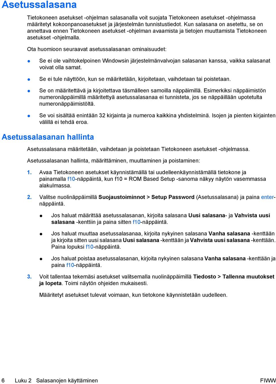 Ota huomioon seuraavat asetussalasanan ominaisuudet: Se ei ole vaihtokelpoinen Windowsin järjestelmänvalvojan salasanan kanssa, vaikka salasanat voivat olla samat.