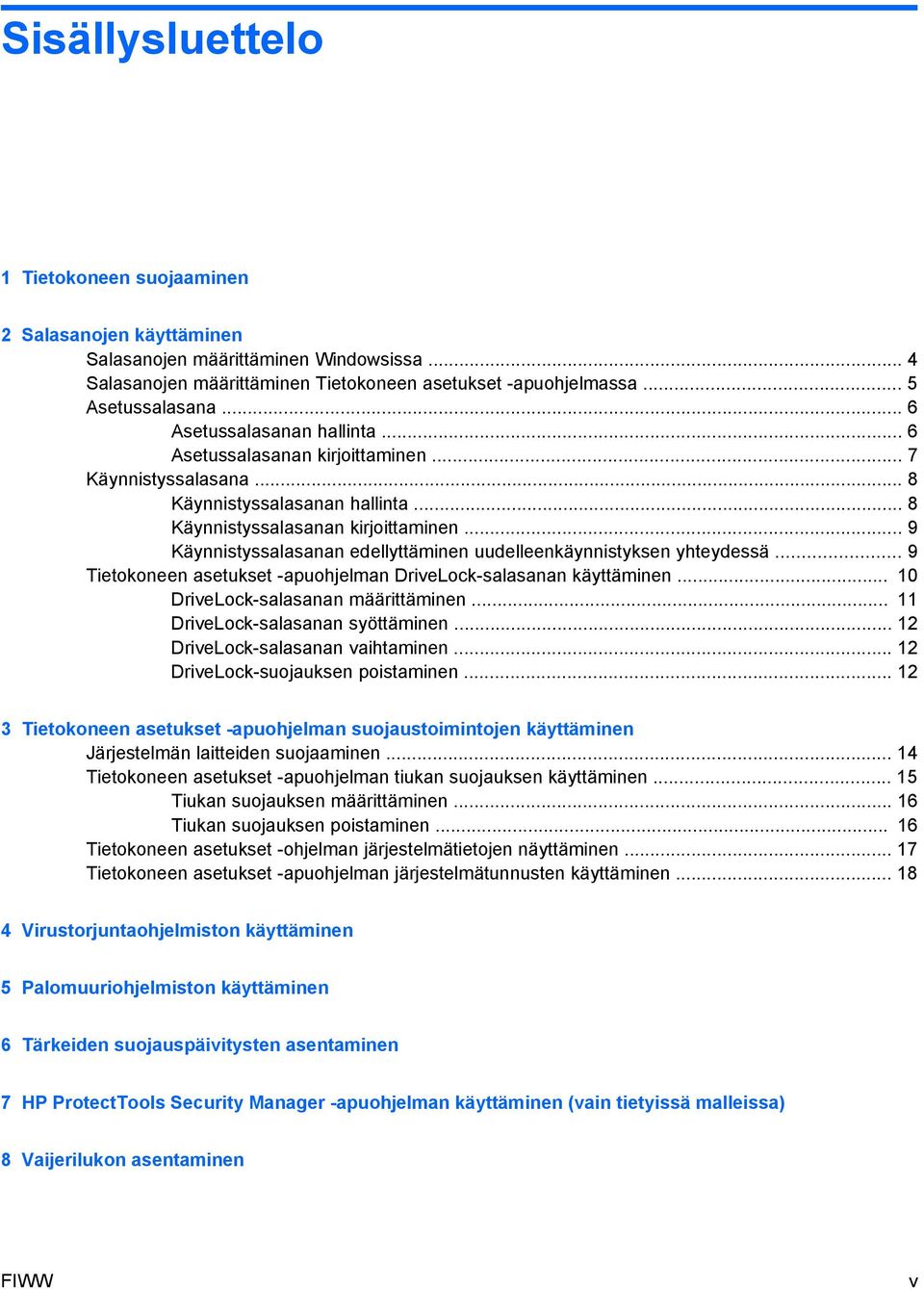 .. 9 Käynnistyssalasanan edellyttäminen uudelleenkäynnistyksen yhteydessä... 9 Tietokoneen asetukset -apuohjelman DriveLock-salasanan käyttäminen... 10 DriveLock-salasanan määrittäminen.