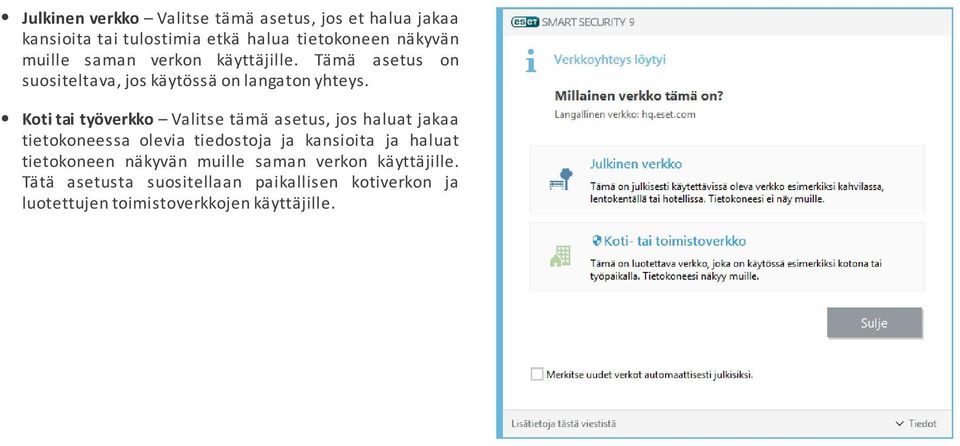 Koti tai työverkko Valitse tämä asetus, jos haluat jakaa tietokoneessa olevia tiedostoja ja kansioita ja haluat