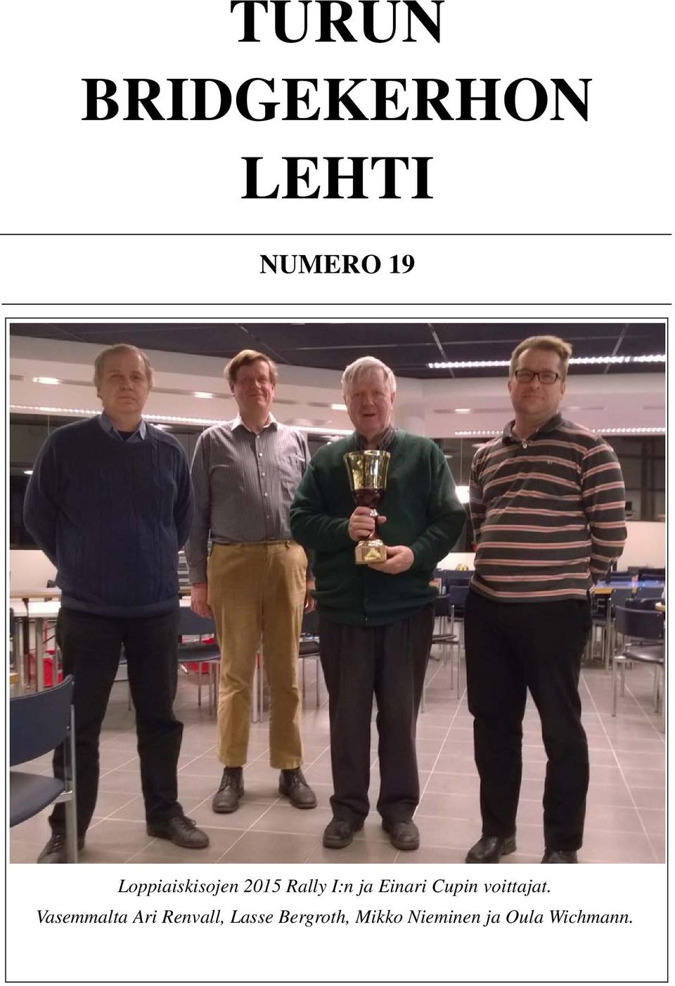 Cupin voittajat.