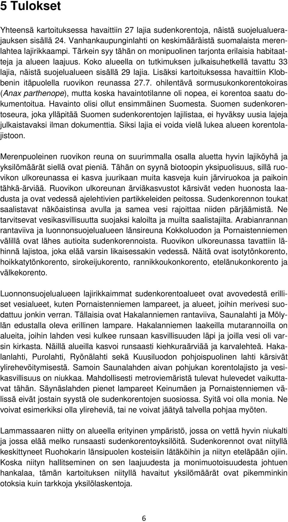 Lisäksi kartoituksessa havaittiin Klobbenin itäpuolella ruovikon reunassa 27.