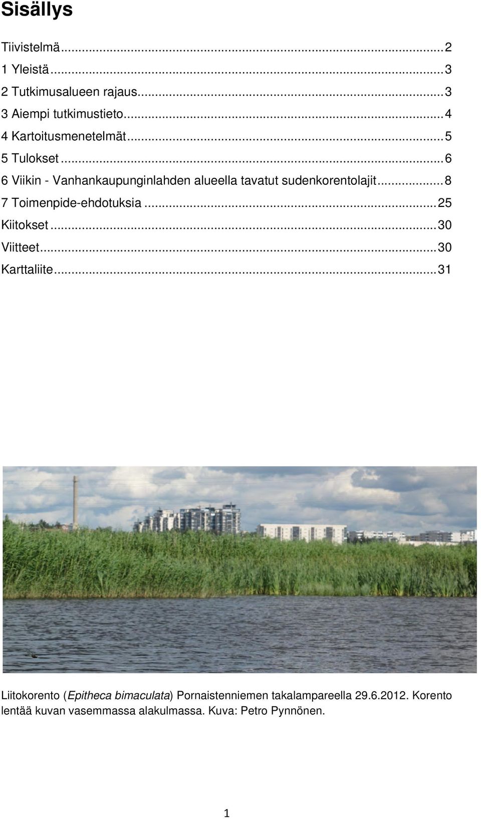 .. 6 6 Viikin - Vanhankaupunginlahden alueella tavatut sudenkorentolajit... 8 7 Toimenpide-ehdotuksia.