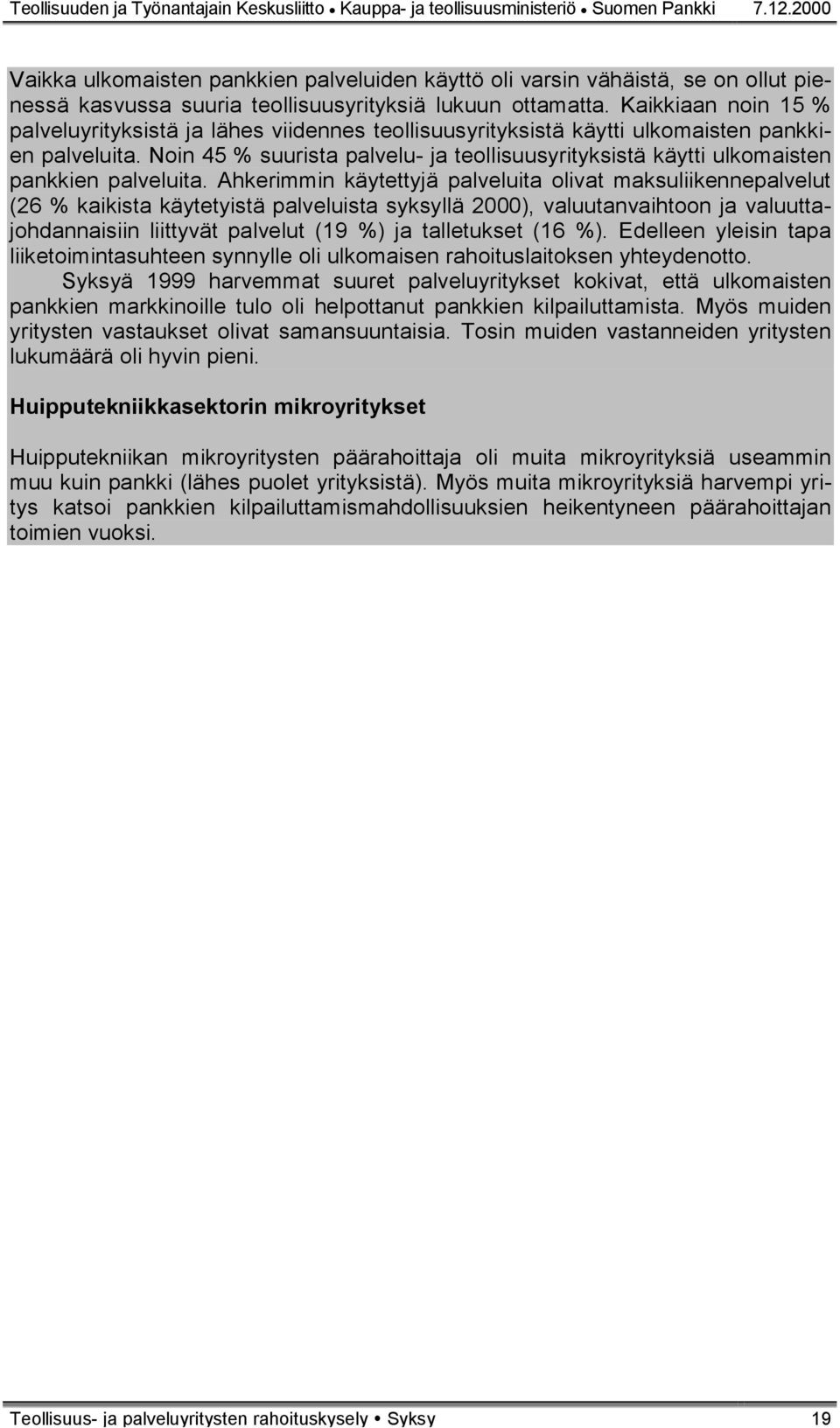 Kaikkiaan noin 15 % palveluyrityksistä ja lähes viidennes teollisuusyrityksistä käytti ulkomaisten pankkien palveluita.