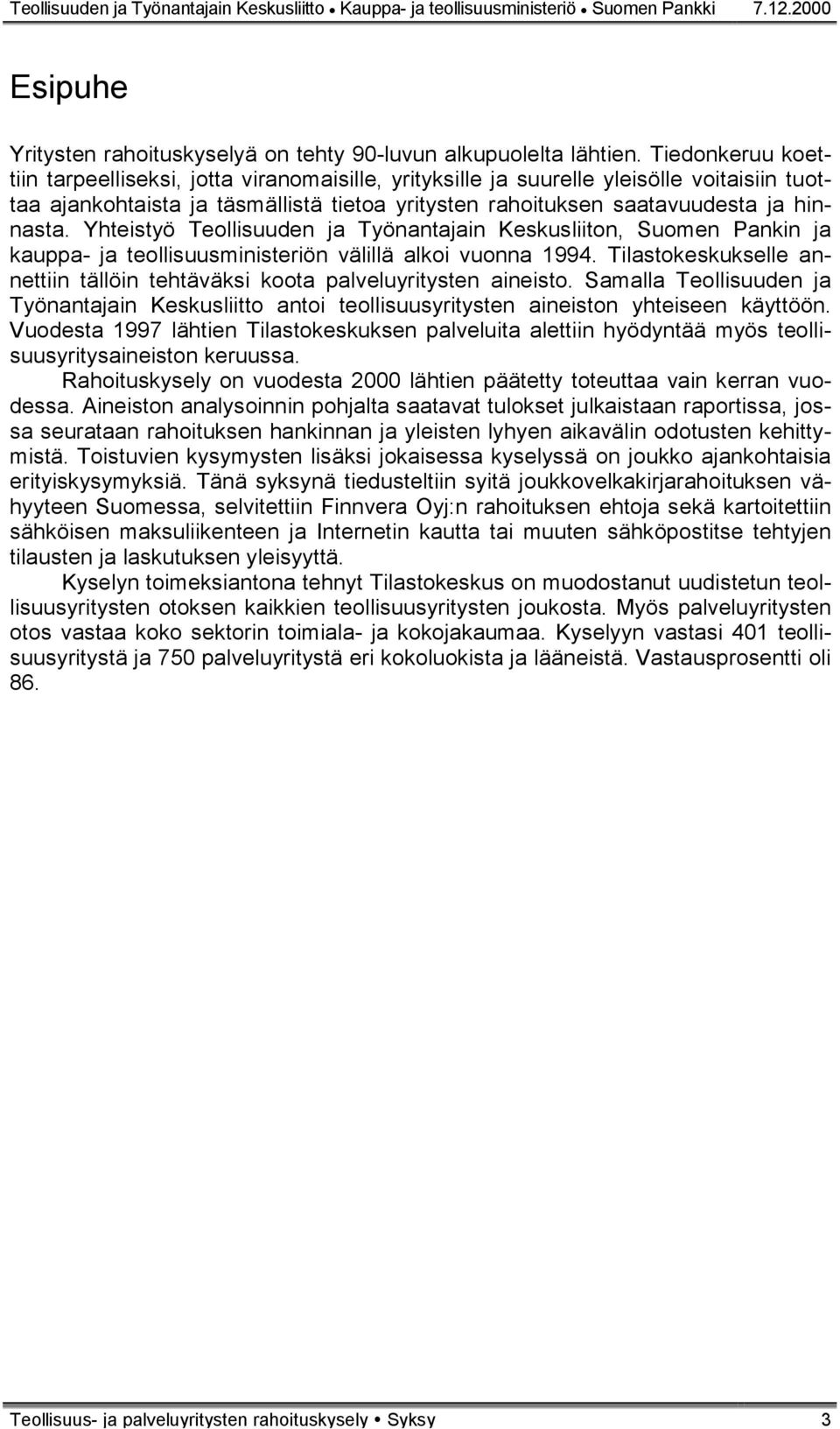 Yhteistyö Teollisuuden ja Työnantajain Keskusliiton, Suomen Pankin ja kauppa- ja teollisuusministeriön välillä alkoi vuonna 1994.