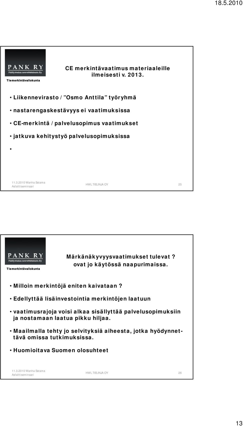 palvelusopimuksissa 25 Märkänäkyvyysvaatimukset tulevat? ovat jo käytössä naapurimaissa. Milloin merkintöjä eniten kaivataan?