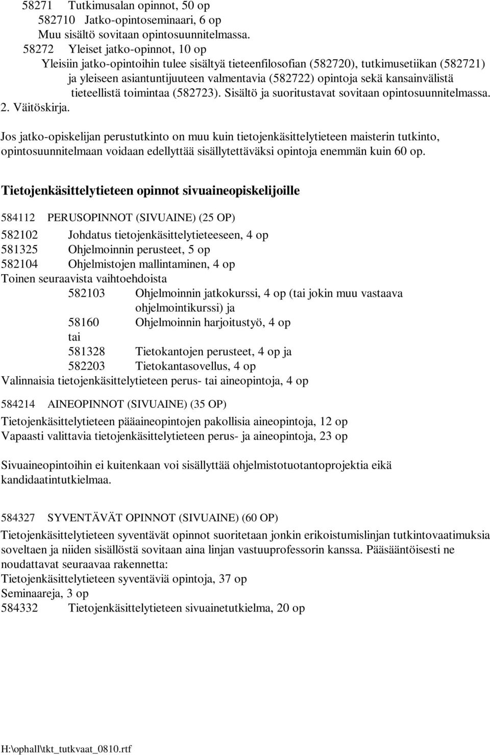 kansainvälistä tieteellistä toimintaa (582723). Sisältö ja suoritustavat sovitaan opintosuunnitelmassa. 2. Väitöskirja.