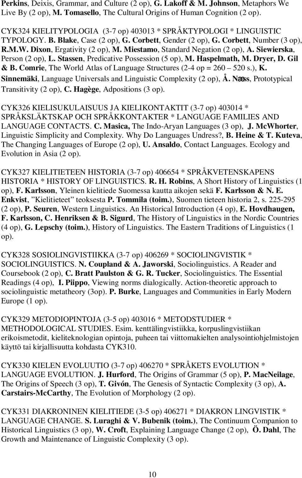 Miestamo, Standard Negation (2 op), A. Siewierska, Person (2 op), L. Stassen, Predicative Possession (5 op), M. Haspelmath, M. Dryer, D. Gil & B.