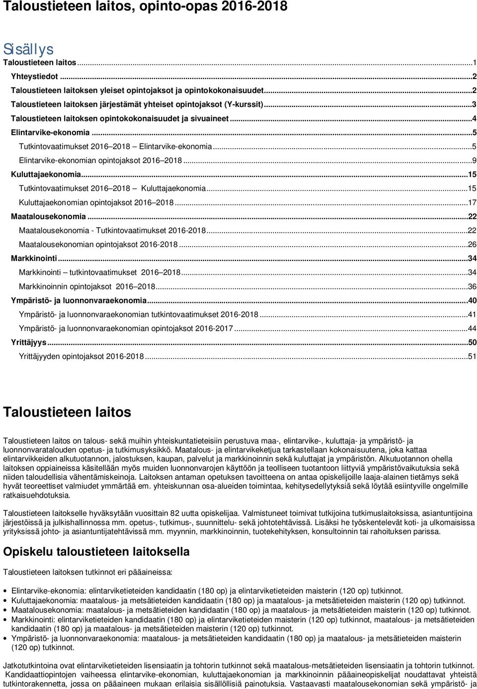 ..5 Tutkintovaatimukset 2016 2018 Elintarvike-ekonomia...5 Elintarvike-ekonomian opintojaksot 2016 2018...9 Kuluttajaekonomia...15 Tutkintovaatimukset 2016 2018 Kuluttajaekonomia.