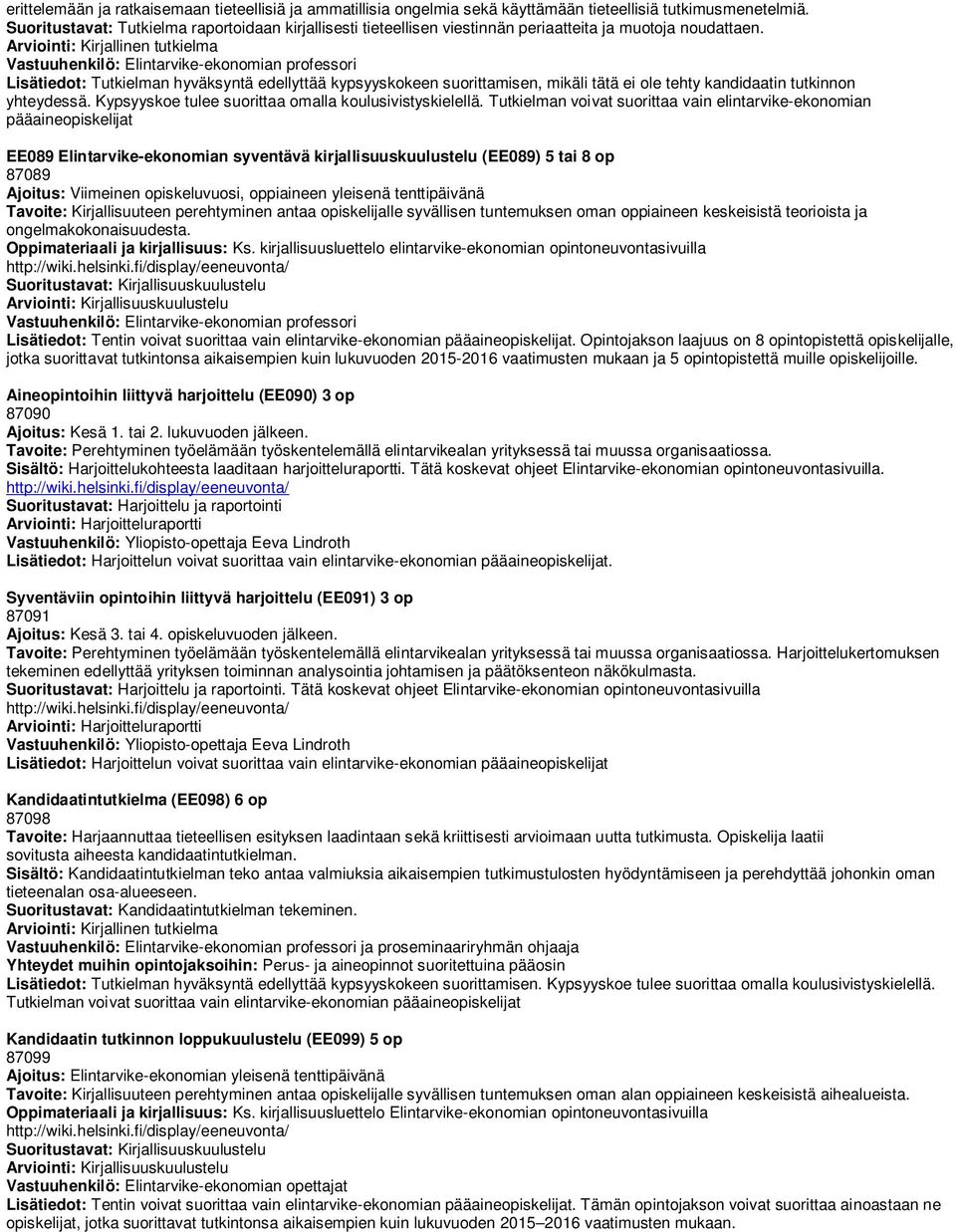 Arviointi: Kirjallinen tutkielma Vastuuhenkilö: Elintarvike-ekonomian professori Lisätiedot: Tutkielman hyväksyntä edellyttää kypsyyskokeen suorittamisen, mikäli tätä ei ole tehty kandidaatin