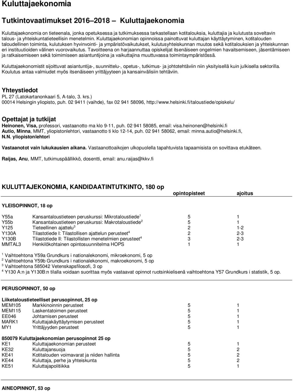 Kuluttajaekonomian opinnoissa painottuvat kuluttajan käyttäytyminen, kotitalouden taloudellinen toiminta, kulutuksen hyvinvointi- ja ympäristövaikutukset, kulutusyhteiskunnan muutos sekä