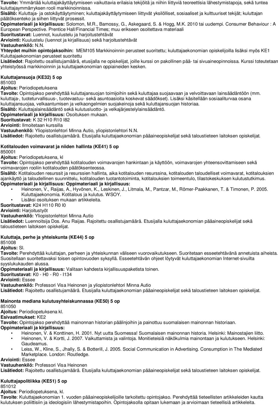 Oppimateriaali ja kirjallisuus: Solomon, M.R., Bamossy, G., Askegaard, S. & Hogg, M.K. 2010 tai uudempi. Consumer Behaviour : A European Perspective.