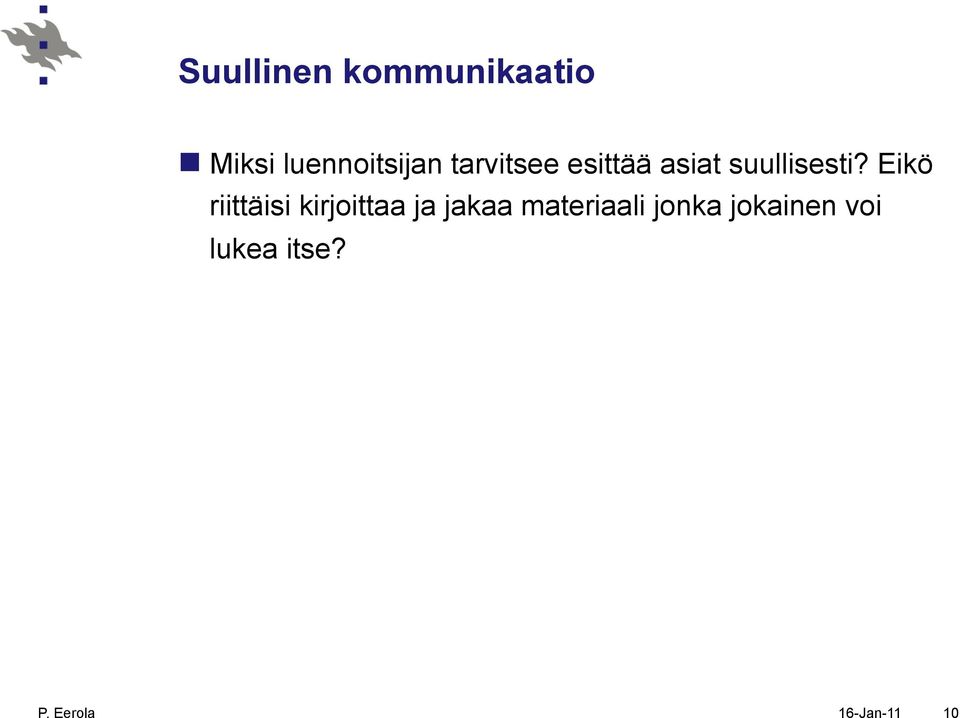 Eikö riittäisi kirjoittaa ja jakaa materiaali