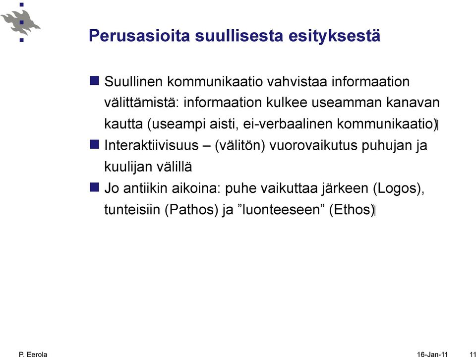 ei-verbaalinen n Interaktiivisuus (välitön) vuorovaikutus puhujan ja kuulijan välillä n Jo