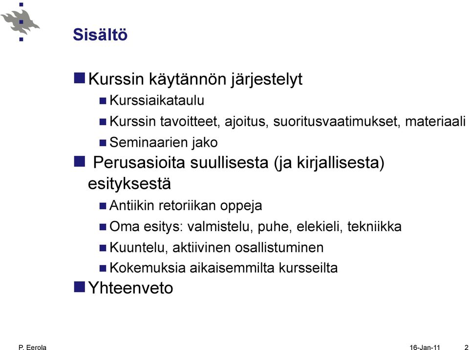 esityksestä n Antiikin retoriikan oppeja n Oma esitys: valmistelu, puhe, elekieli, tekniikka n