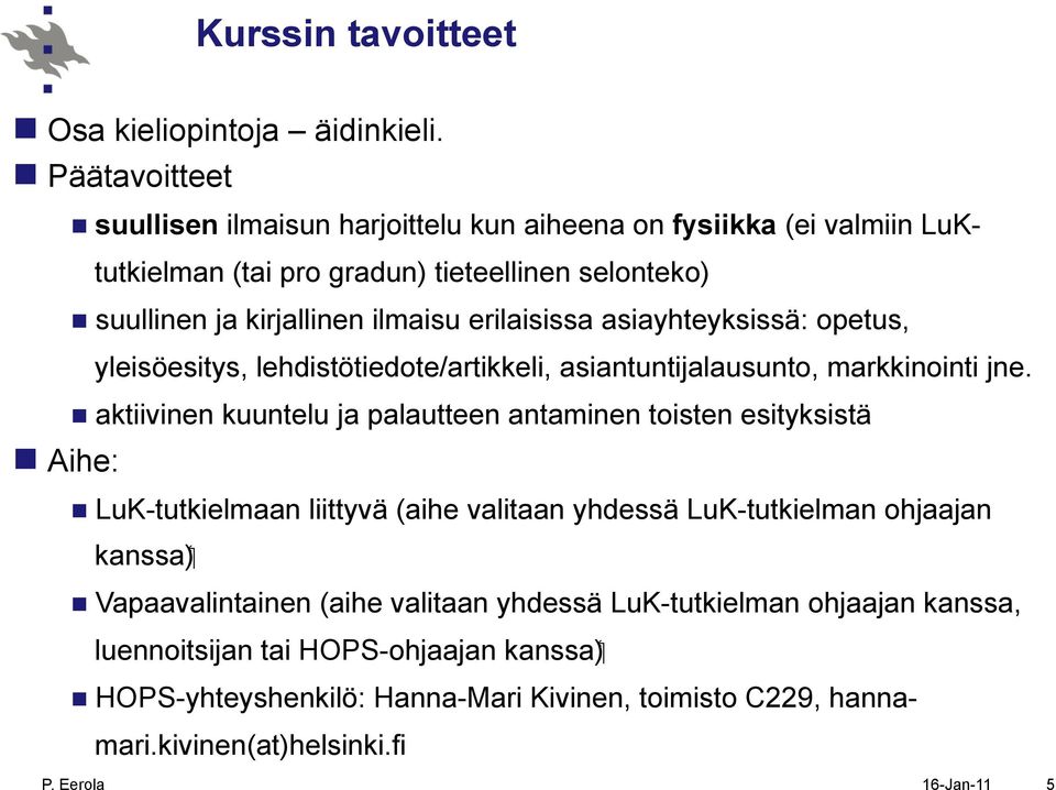 ilmaisu erilaisissa asiayhteyksissä: opetus, yleisöesitys, lehdistötiedote/artikkeli, asiantuntijalausunto, markkinointi jne.