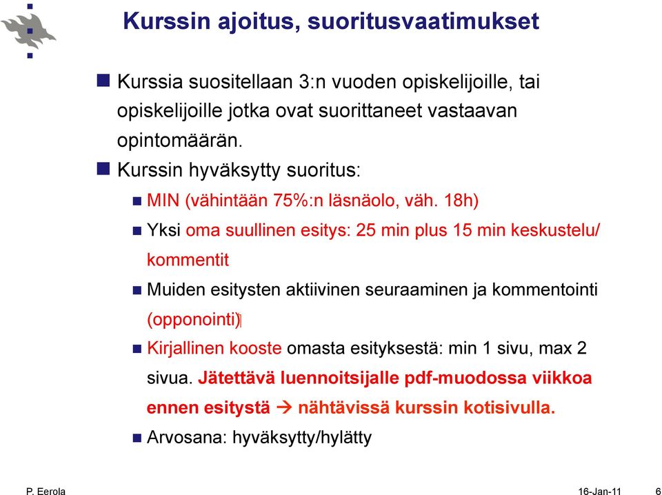 18h) n Yksi oma suullinen esitys: 25 min plus 15 min keskustelu/ kommentit n Muiden esitysten aktiivinen seuraaminen ja kommentointi ( opponointi