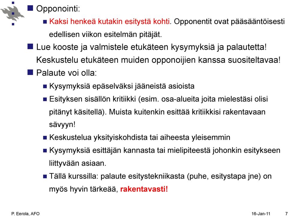 n Palaute voi olla: n Kysymyksiä epäselväksi jääneistä asioista n Esityksen sisällön kritiikki (esim. osa-alueita joita mielestäsi olisi pitänyt käsitellä).