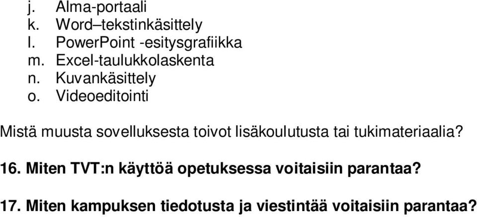 Videoeditointi Mistä muusta sovelluksesta toivot lisäkoulutusta tai