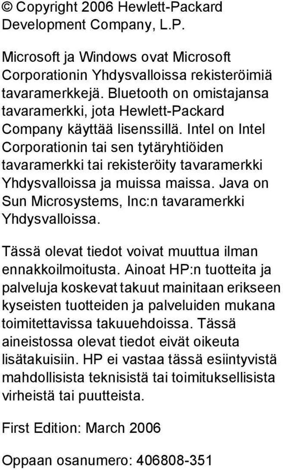 Intel on Intel Corporationin tai sen tytäryhtiöiden tavaramerkki tai rekisteröity tavaramerkki Yhdysvalloissa ja muissa maissa. Java on Sun Microsystems, Inc:n tavaramerkki Yhdysvalloissa.