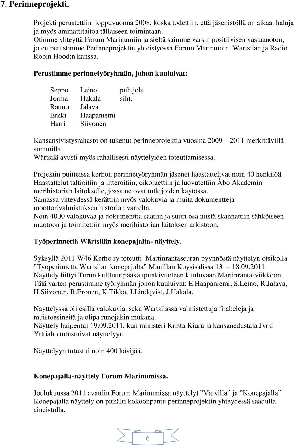 Perustimme perinnetyöryhmän, johon kuuluivat: Seppo Leino puh.joht. Jorma Hakala siht.