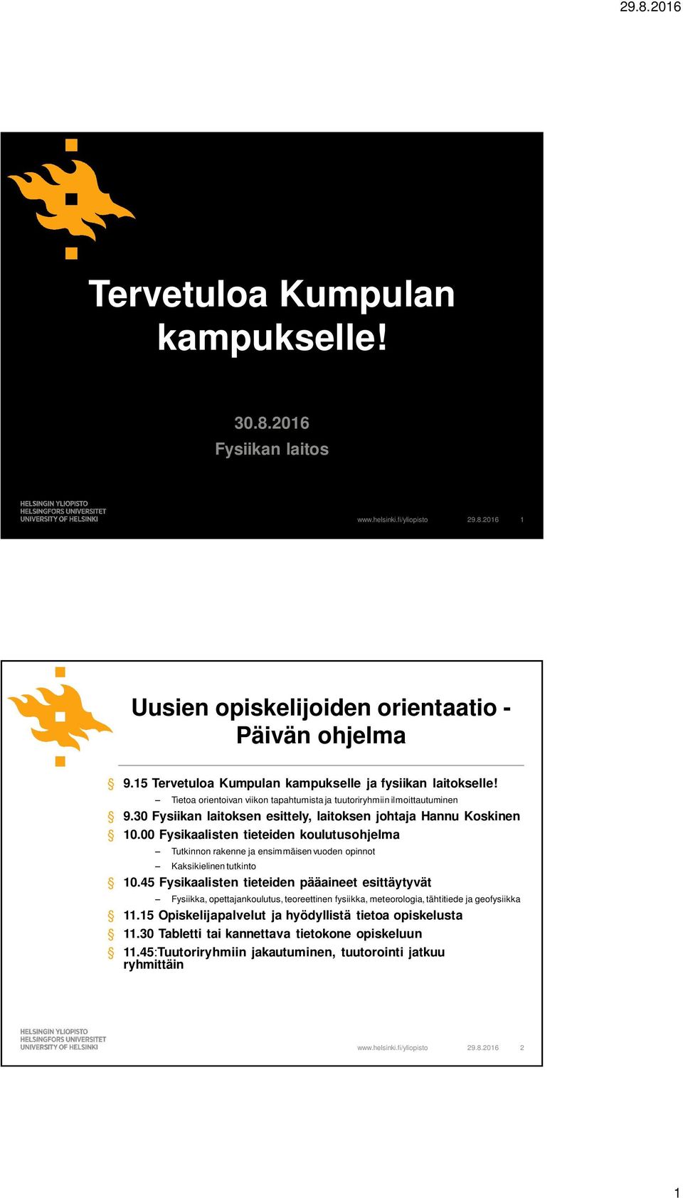 00 Fysikaalisten tieteiden koulutusohjelma Tutkinnon rakenne ja ensimmäisen vuoden opinnot Kaksikielinen tutkinto 10.