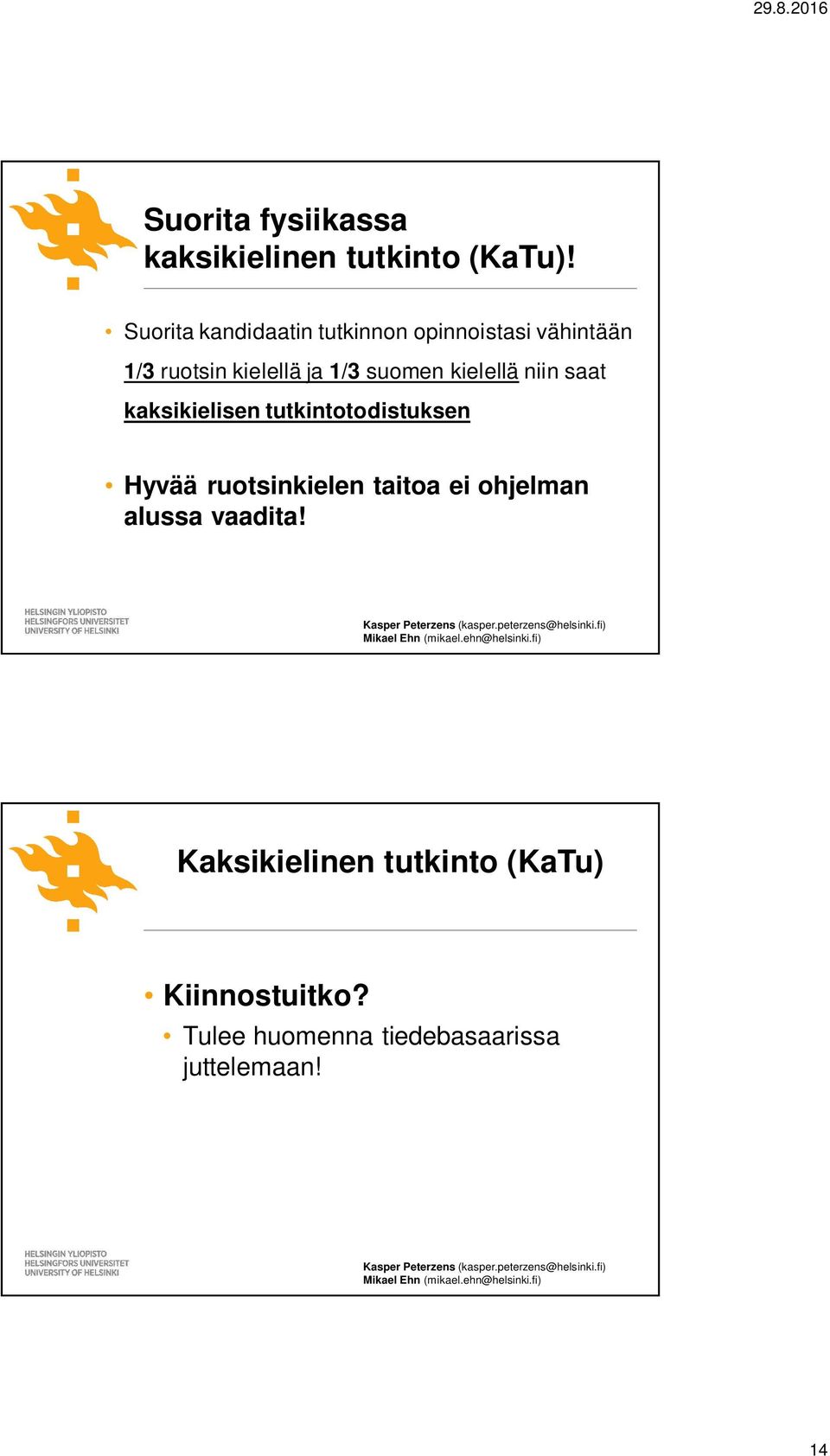 tutkintotodistuksen Hyvää ruotsinkielen taitoa ei ohjelman alussa vaadita! Kasper Peterzens (kasper.peterzens@helsinki.