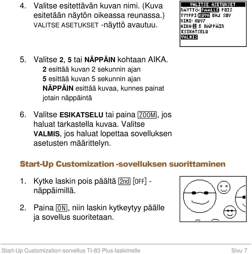 Valitse ESIKATSELU tai paina, jos haluat tarkastella kuvaa. Valitse VALMIS, jos haluat lopettaa sovelluksen asetusten määrittelyn.