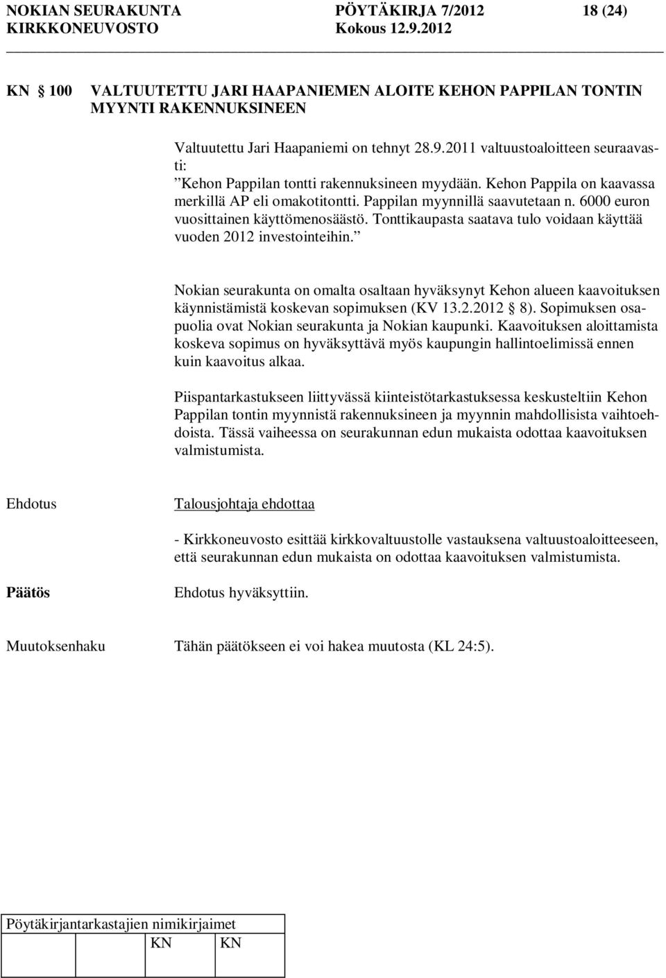 6000 euron vuosittainen käyttömenosäästö. Tonttikaupasta saatava tulo voidaan käyttää vuoden 2012 investointeihin.