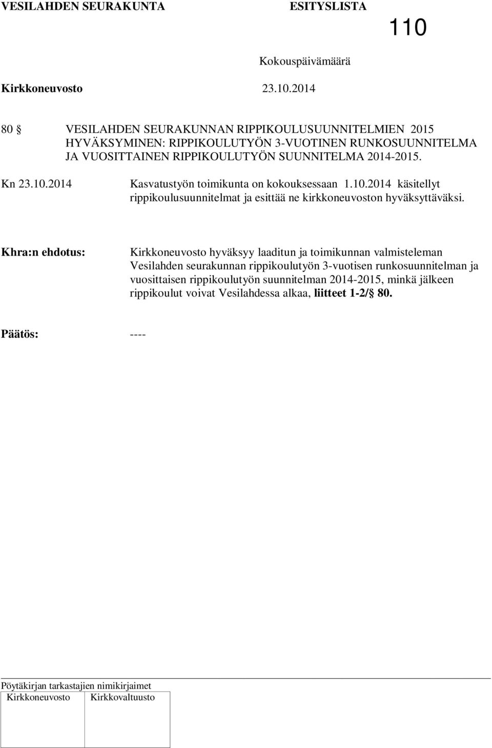 2014 käsitellyt rippikoulusuunnitelmat ja esittää ne kirkkoneuvoston hyväksyttäväksi.